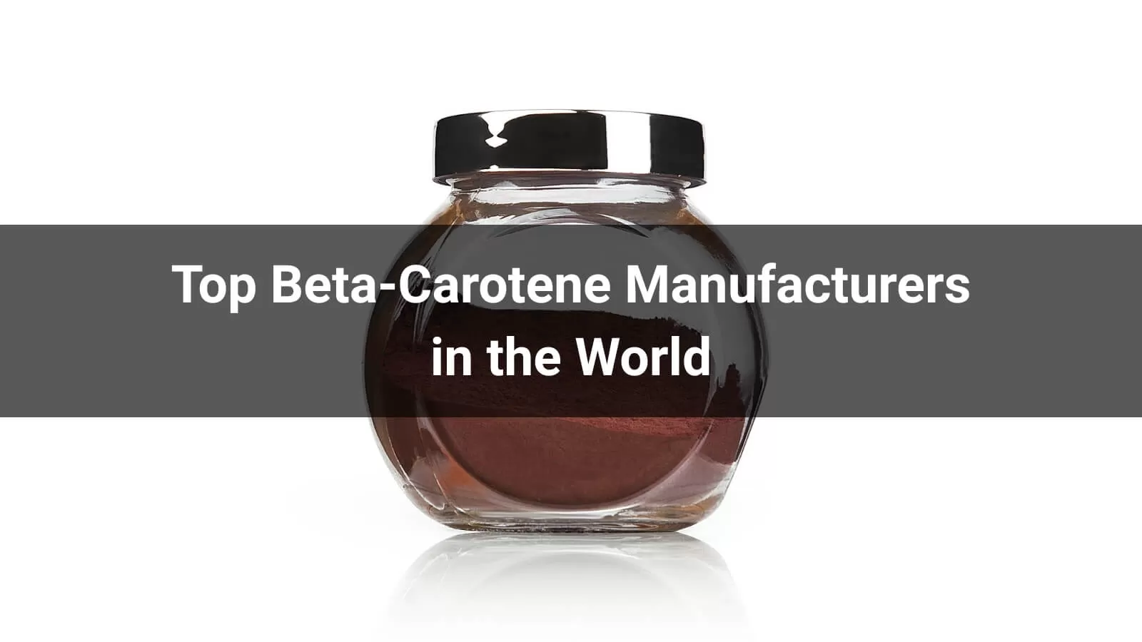 Top Beta-Carotene Manufacturers in the World
